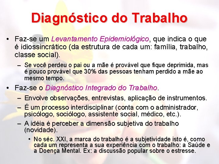 Diagnóstico do Trabalho • Faz-se um Levantamento Epidemiológico, que indica o que é idiossincrático