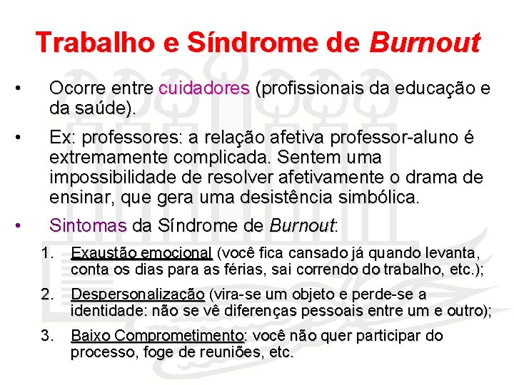 Trabalho e Síndrome de Burnout • Ocorre entre cuidadores (profissionais da educação e da