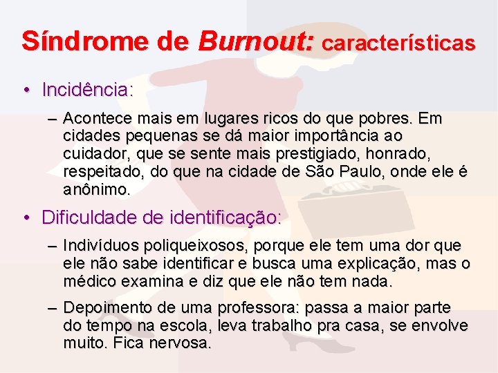 Síndrome de Burnout: características • Incidência: – Acontece mais em lugares ricos do que