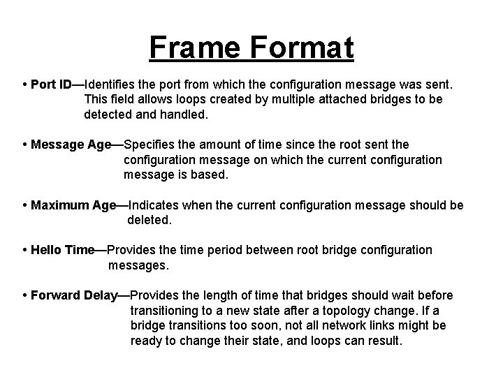 Frame Format • Port ID—Identifies the port from which the configuration message was sent.