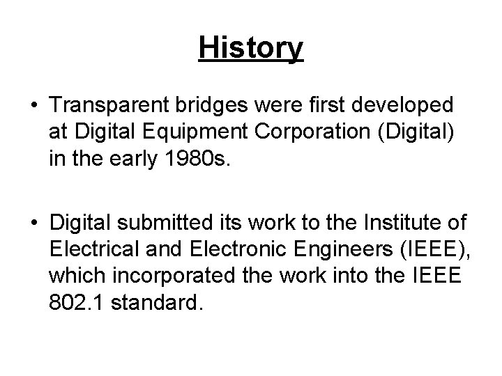 History • Transparent bridges were first developed at Digital Equipment Corporation (Digital) in the