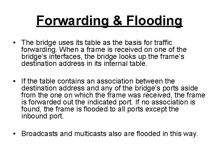 Forwarding & Flooding • The bridge uses its table as the basis for traffic