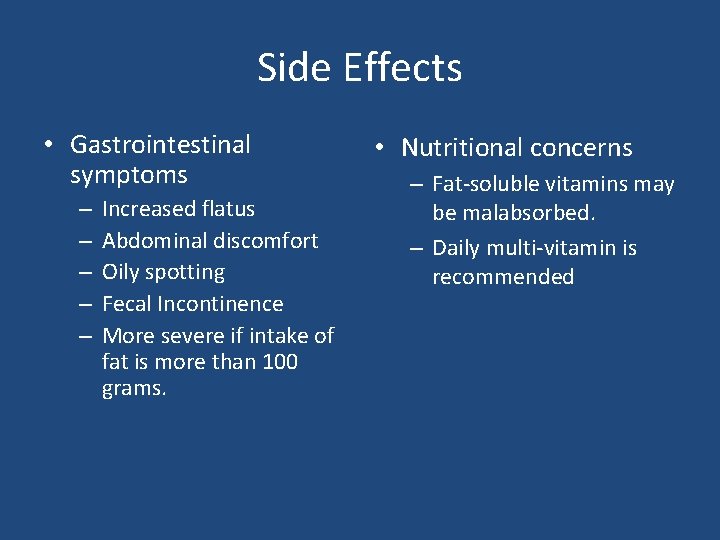 Side Effects • Gastrointestinal symptoms – – – Increased flatus Abdominal discomfort Oily spotting