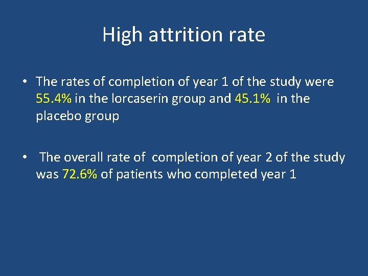 High attrition rate • The rates of completion of year 1 of the study