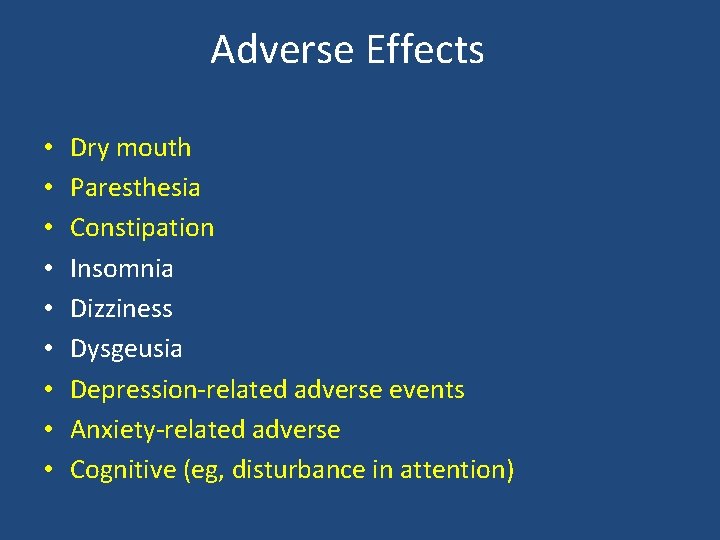 Adverse Effects • • • Dry mouth Paresthesia Constipation Insomnia Dizziness Dysgeusia Depression-related adverse