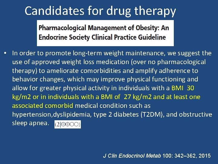 Candidates for drug therapy • In order to promote long-term weight maintenance, we suggest