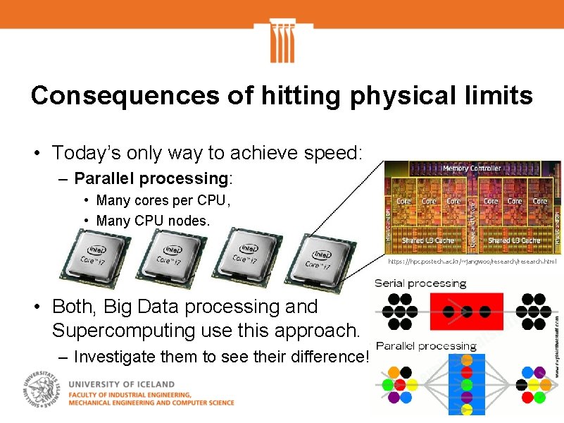 Consequences of hitting physical limits • Today’s only way to achieve speed: – Parallel