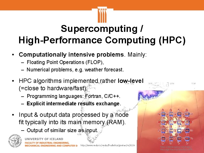 Supercomputing / High-Performance Computing (HPC) • Computationally intensive problems. Mainly: – Floating Point Operations