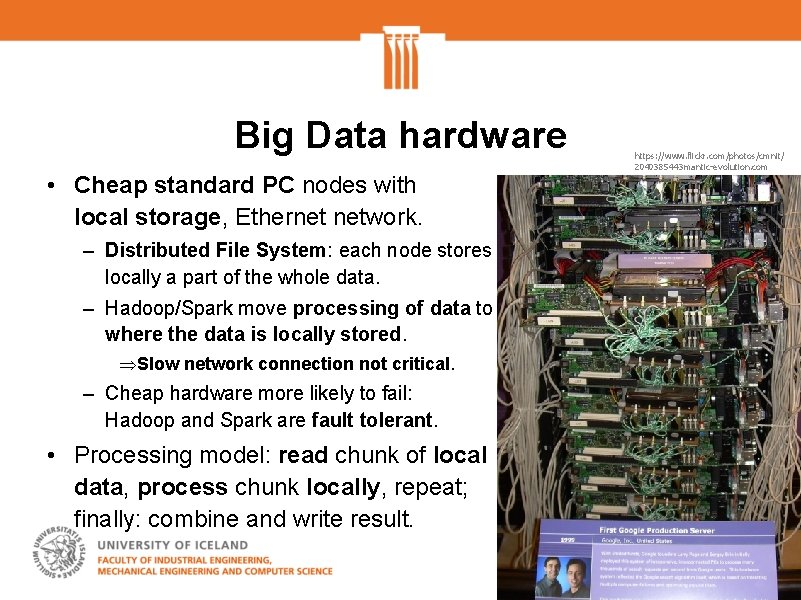Big Data hardware • Cheap standard PC nodes with local storage, Ethernet network. –