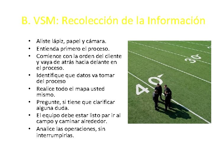 B. VSM: Recolección de la Información • Aliste lápiz, papel y cámara. • Entienda