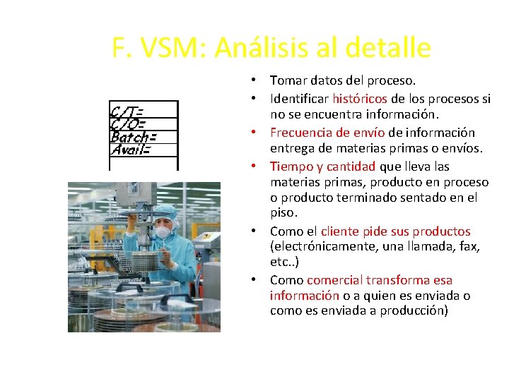 F. VSM: Análisis al detalle • Tomar datos del proceso. • Identificar históricos de