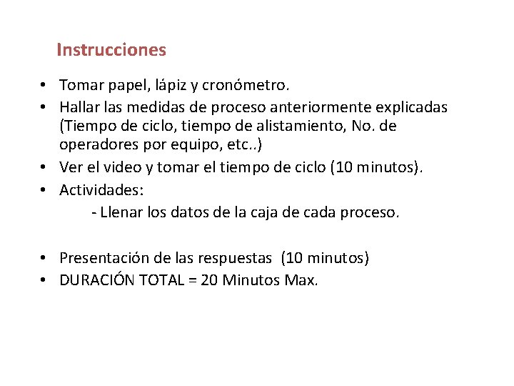 Instrucciones • Tomar papel, lápiz y cronómetro. • Hallar las medidas de proceso anteriormente