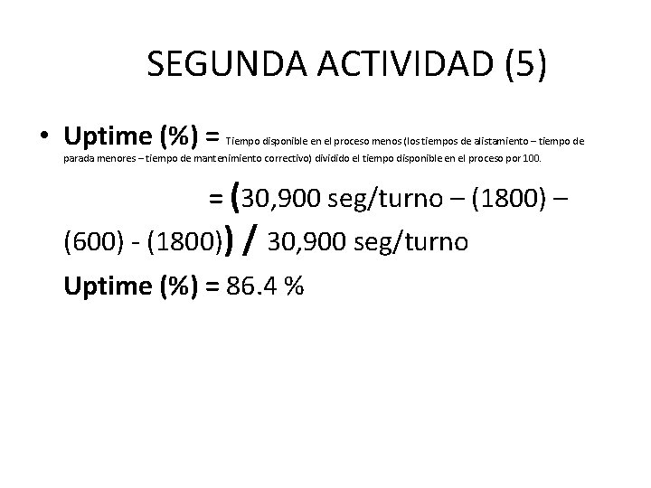 SEGUNDA ACTIVIDAD (5) • Uptime (%) = Tiempo disponible en el proceso menos (los