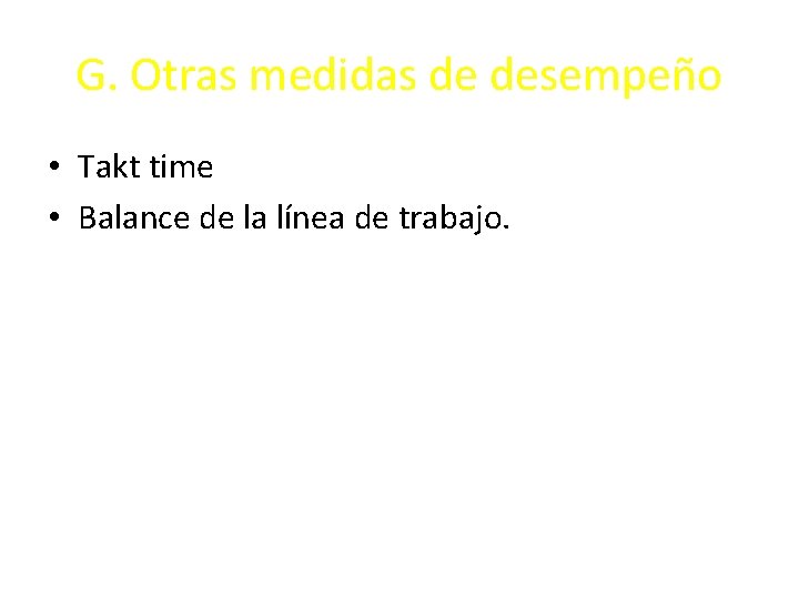 G. Otras medidas de desempeño • Takt time • Balance de la línea de