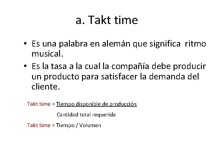 a. Takt time • Es una palabra en alemán que significa ritmo musical. •