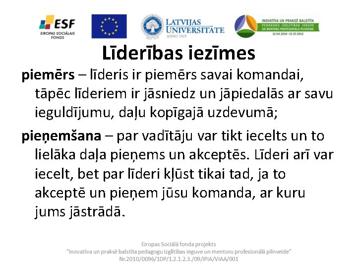 Līderības iezīmes piemērs – līderis ir piemērs savai komandai, tāpēc līderiem ir jāsniedz un