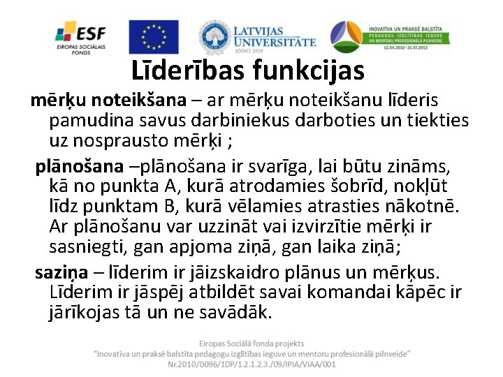 Līderības funkcijas mērķu noteikšana – ar mērķu noteikšanu līderis pamudina savus darbiniekus darboties un