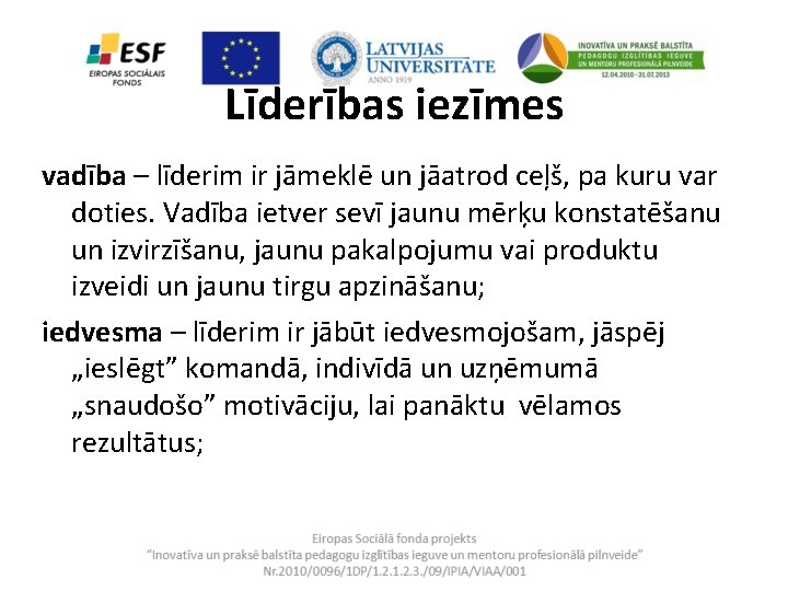 Līderības iezīmes vadība – līderim ir jāmeklē un jāatrod ceļš, pa kuru var doties.