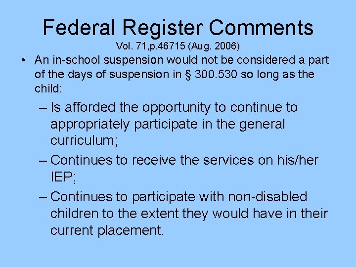 Federal Register Comments Vol. 71, p. 46715 (Aug. 2006) • An in-school suspension would