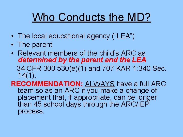 Who Conducts the MD? • The local educational agency (“LEA”) • The parent •