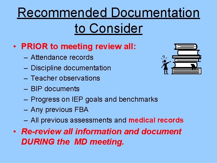 Recommended Documentation to Consider • PRIOR to meeting review all: – – – –