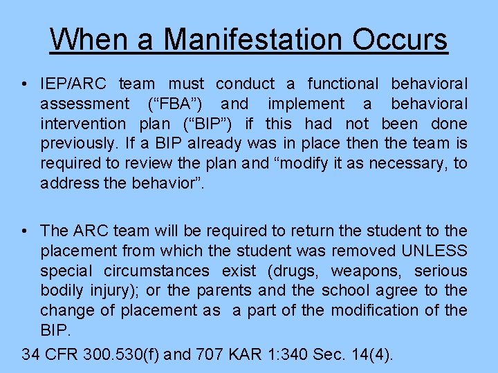 When a Manifestation Occurs • IEP/ARC team must conduct a functional behavioral assessment (“FBA”)