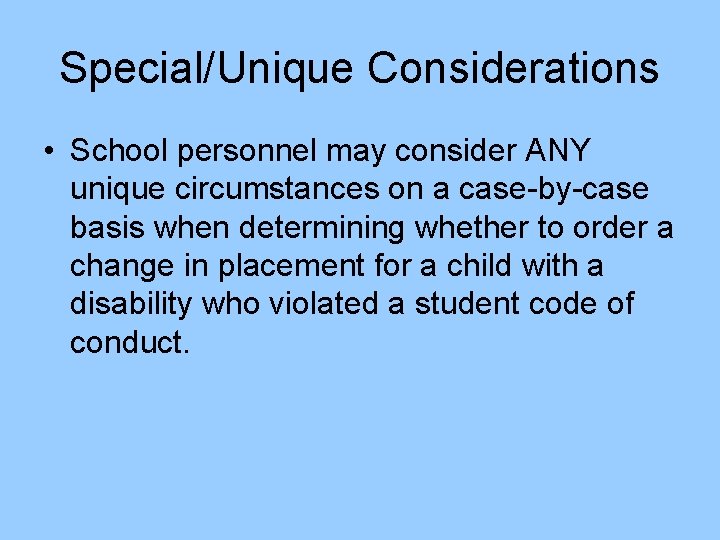 Special/Unique Considerations • School personnel may consider ANY unique circumstances on a case-by-case basis