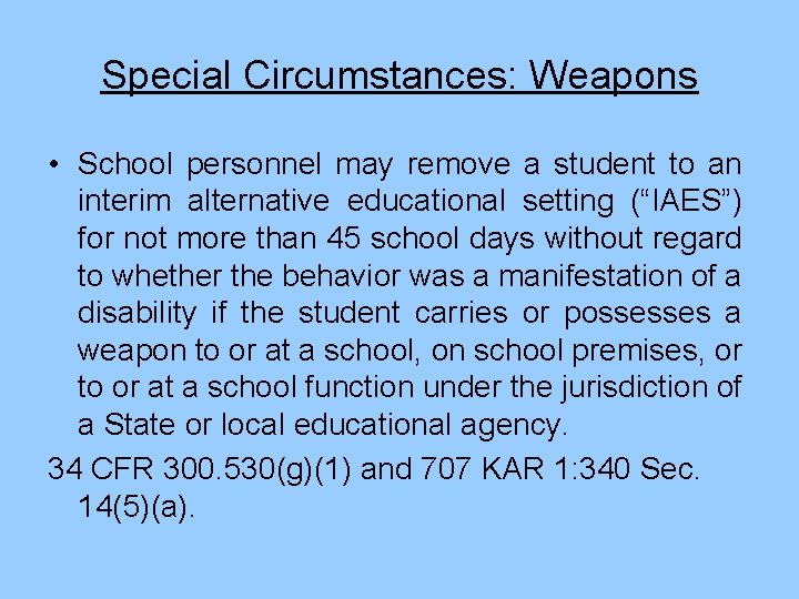 Special Circumstances: Weapons • School personnel may remove a student to an interim alternative
