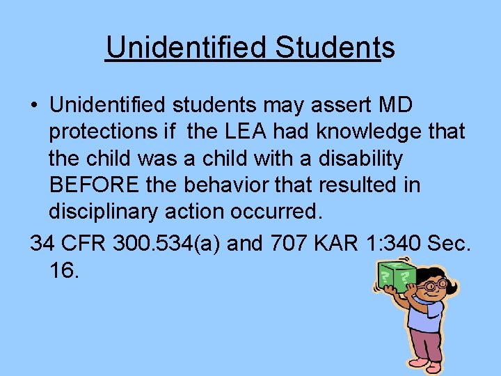 Unidentified Students • Unidentified students may assert MD protections if the LEA had knowledge