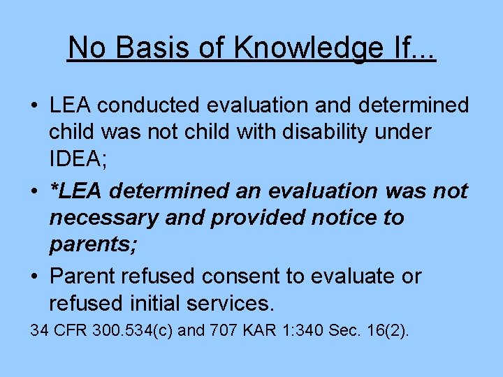 No Basis of Knowledge If. . . • LEA conducted evaluation and determined child