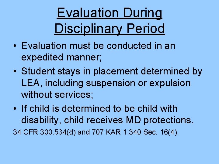 Evaluation During Disciplinary Period • Evaluation must be conducted in an expedited manner; •