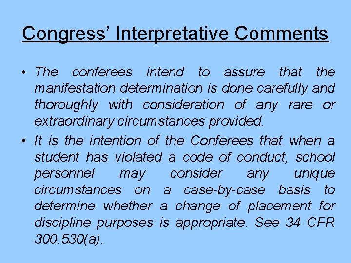 Congress’ Interpretative Comments • The conferees intend to assure that the manifestation determination is