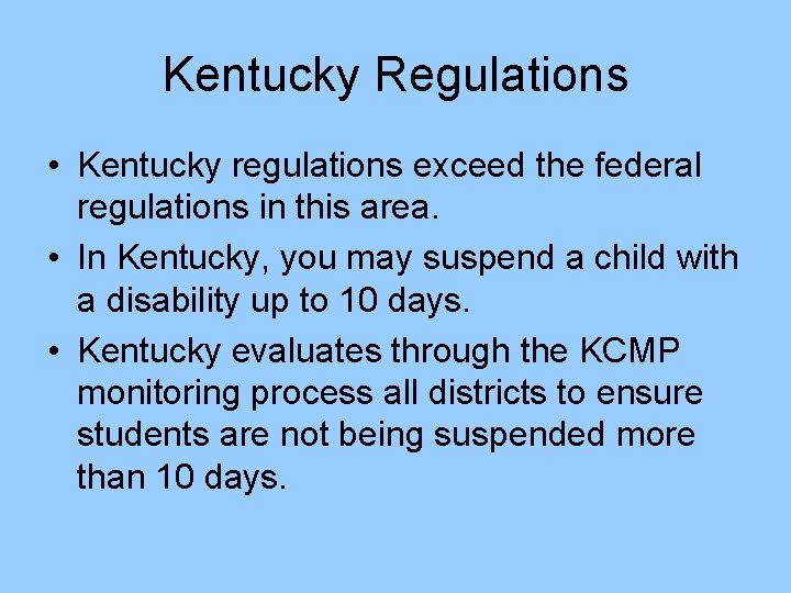 Kentucky Regulations • Kentucky regulations exceed the federal regulations in this area. • In