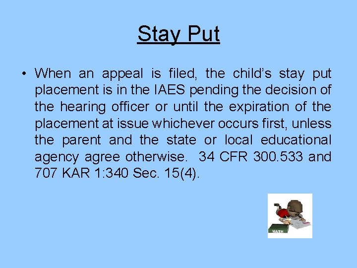 Stay Put • When an appeal is filed, the child’s stay put placement is