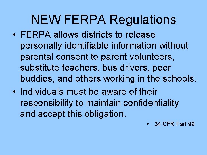 NEW FERPA Regulations • FERPA allows districts to release personally identifiable information without parental