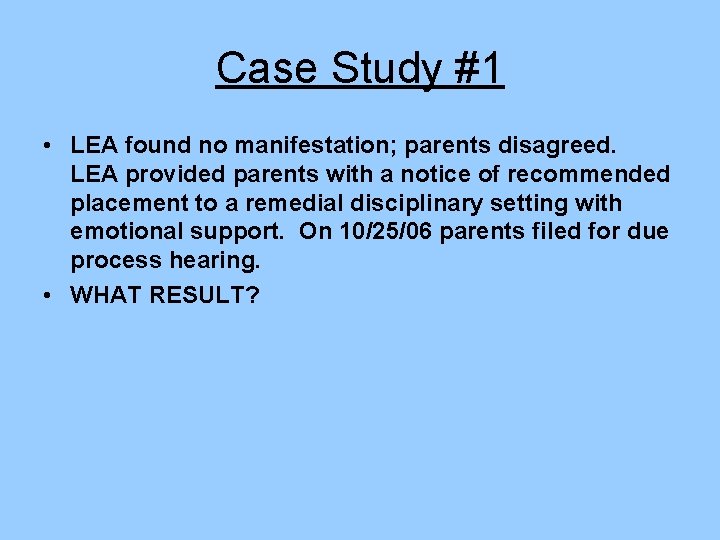 Case Study #1 • LEA found no manifestation; parents disagreed. LEA provided parents with