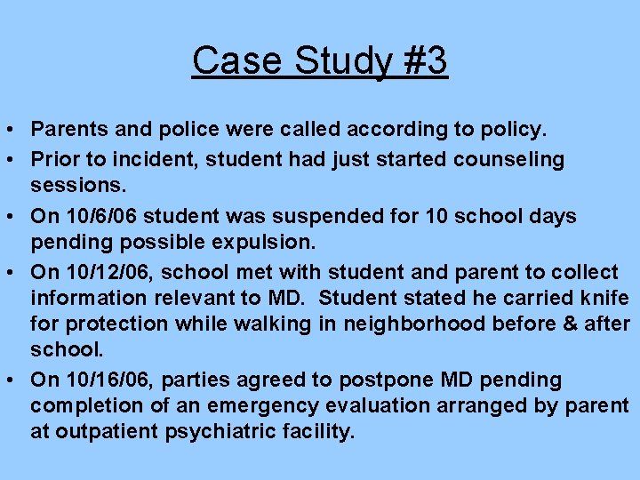 Case Study #3 • Parents and police were called according to policy. • Prior