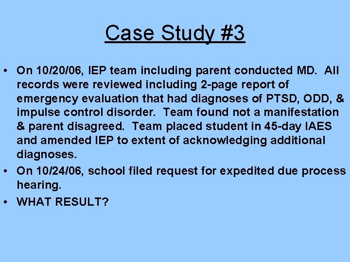 Case Study #3 • On 10/20/06, IEP team including parent conducted MD. All records