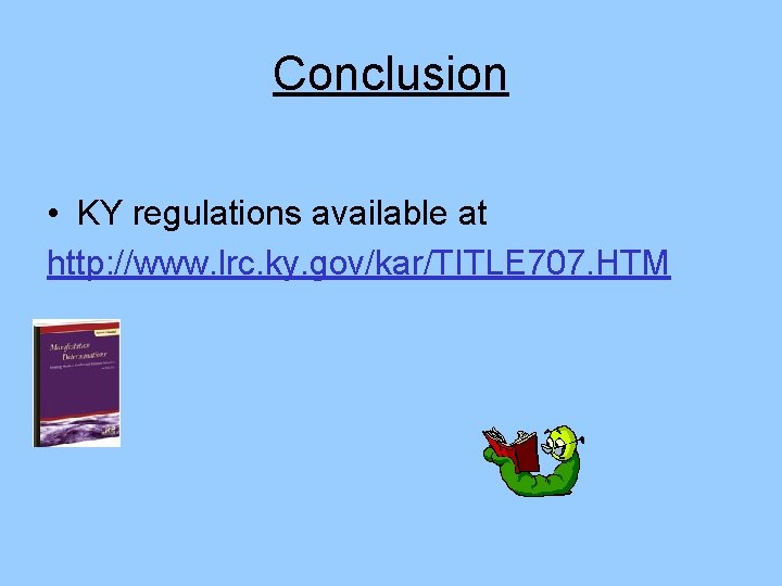 Conclusion • KY regulations available at http: //www. lrc. ky. gov/kar/TITLE 707. HTM 