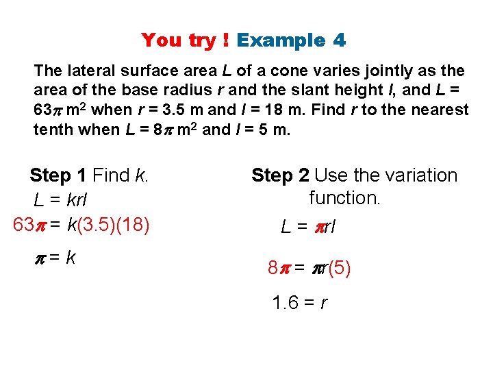 You try ! Example 4 The lateral surface area L of a cone varies