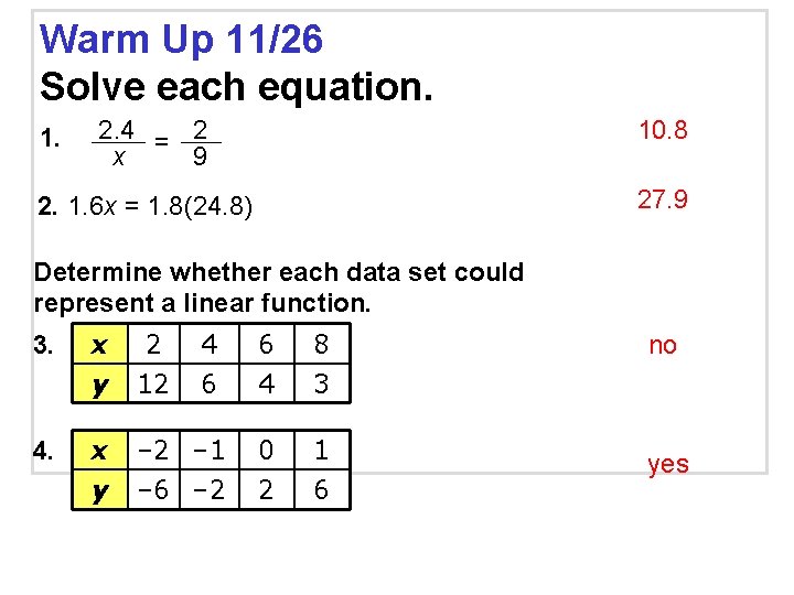 Warm Up 11/26 Solve each equation. 2. 4 = 2 x 9 10. 8