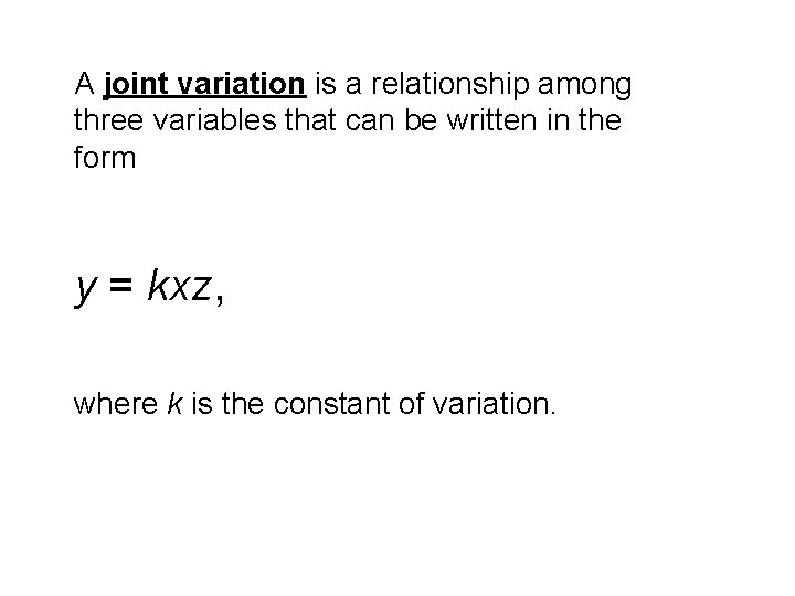 A joint variation is a relationship among three variables that can be written in