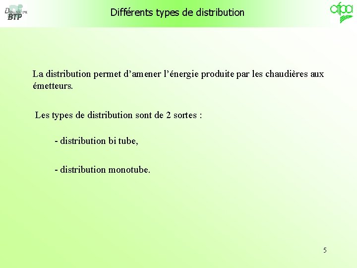 Différents types de distribution La distribution permet d’amener l’énergie produite par les chaudières aux Différents types de distribution La distribution permet d’amener l’énergie produite par les chaudières aux