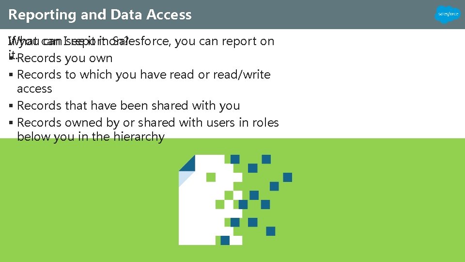 Reporting and Data Access If you can Isee it inon? Salesforce, you can report Reporting and Data Access If you can Isee it inon? Salesforce, you can report