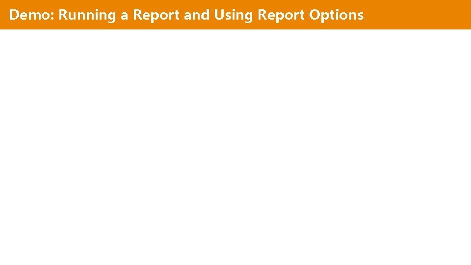Demo: Running a Report and Using Report Options 