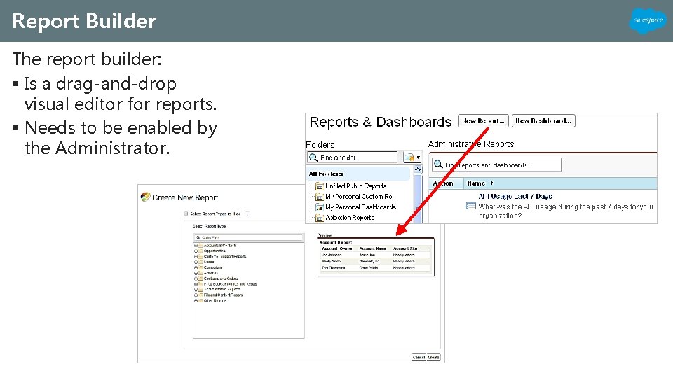 Report Builder The report builder: § Is a drag-and-drop visual editor for reports. §