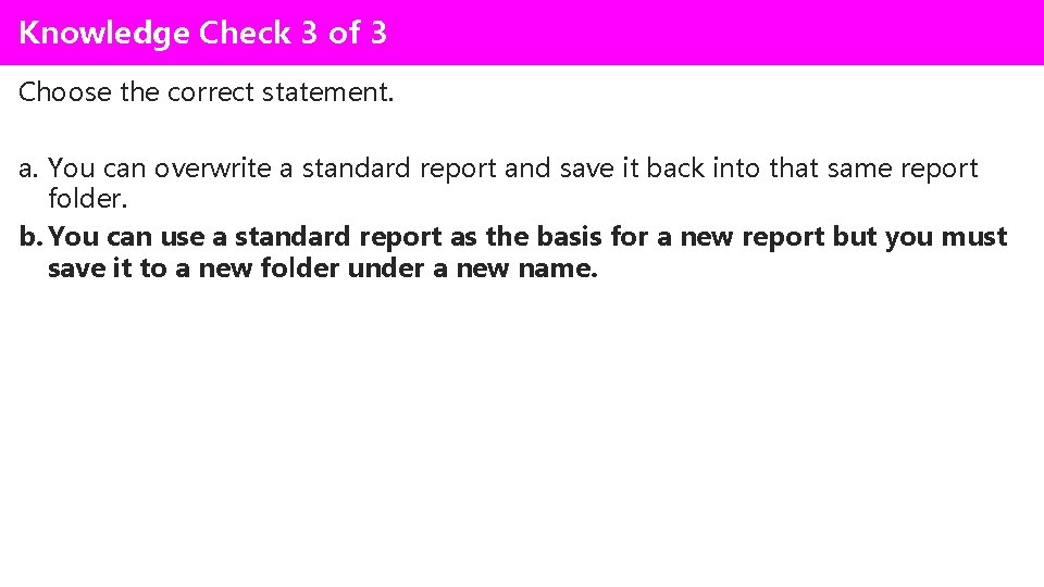 Knowledge Check 3 of 3 Choose the correct statement. a. You can overwrite a