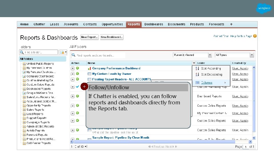 + Follow/Unfollow If Chatter is enabled, you can follow reports and dashboards directly from + Follow/Unfollow If Chatter is enabled, you can follow reports and dashboards directly from