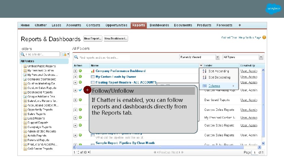 + Follow/Unfollow If Chatter is enabled, you can follow reports and dashboards directly from