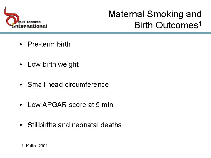 Maternal Smoking and Birth Outcomes 1 • Pre-term birth • Low birth weight •